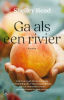 Ga als een rivier
