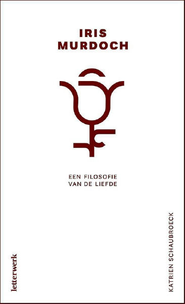 Iris Murdoch een filosofie van de liefde